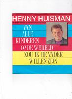 7"Single Henny Huisman-Van alle kinderen op de wereld zou ik, Cd's en Dvd's, Ophalen of Verzenden, Gebruikt, Nederlandstalig