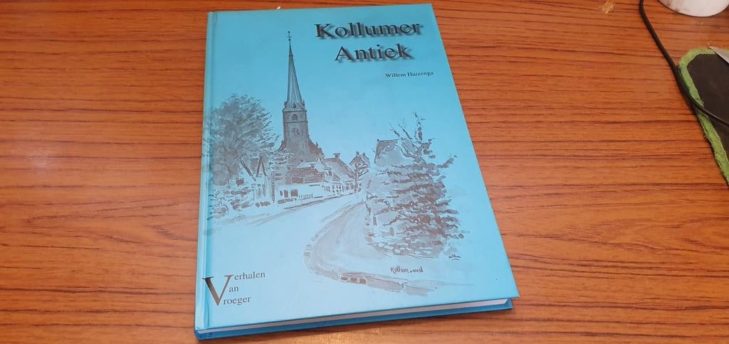 Kollumer Antiek Verhalen van vroeger - 2005, Ophalen of Verzenden, Zo goed als nieuw, Willem Huizenga