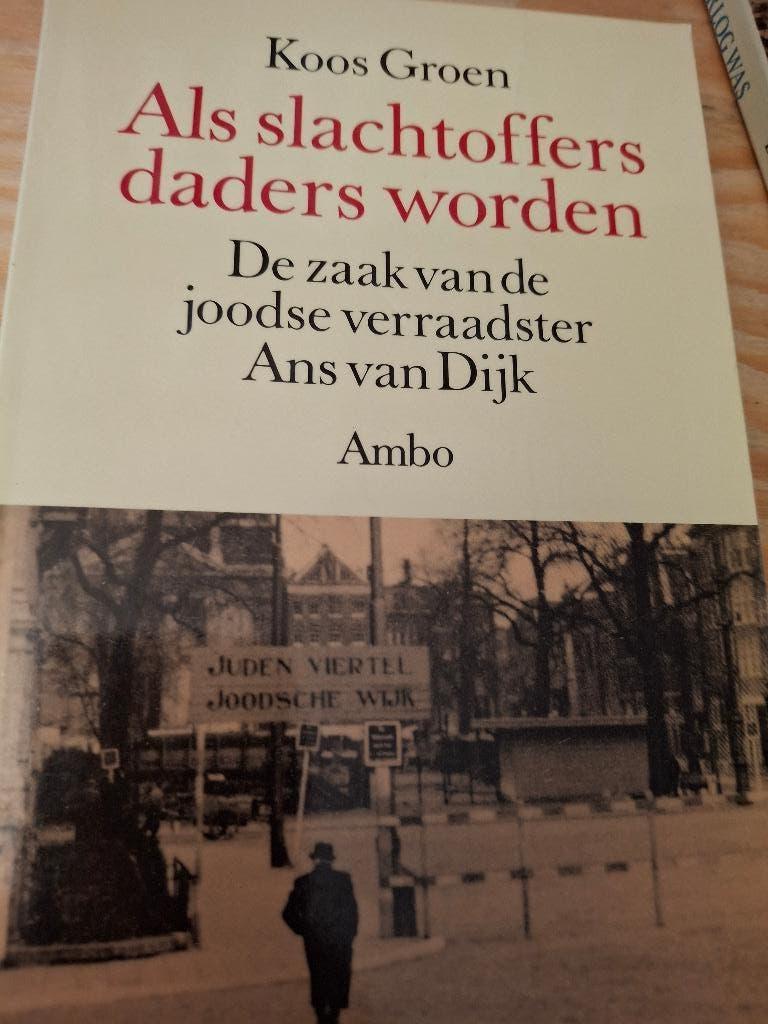 Als slachtoffers daders worden  De zaak van  Ans van Dijk ., Koos Groen, Verzenden, Overige onderwerpen, Tweede Wereldoorlog