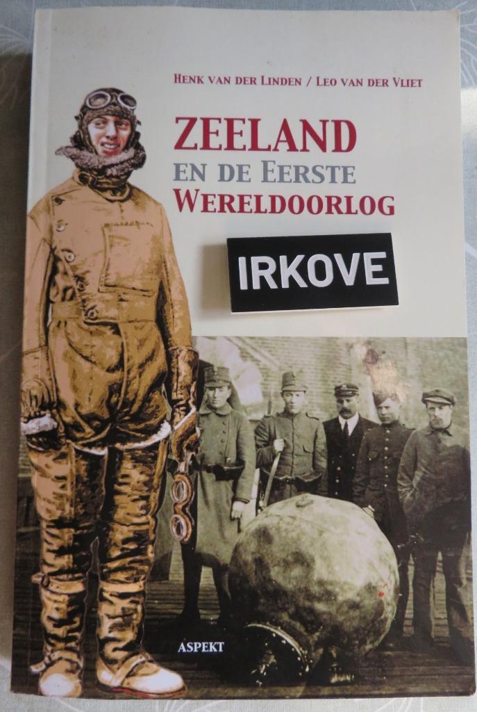 ZEELAND EN DE EERSTE WERELDOORLOG * Henk van der Linden e.a., Boeken, Geschiedenis | Vaderland, Zo goed als nieuw, 20e eeuw of later