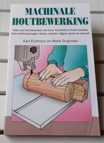 MACHINALE HOUTBEWERKING. Alles over het bewerken van hout et, Gelezen, Houtbewerking, Ophalen of Verzenden, Karl Eichhorn