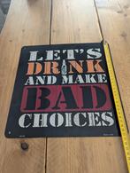 Metalen bord "Let's Drink and Make Bad Choices", Ophalen of Verzenden, Gebruikt