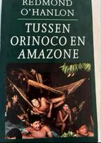 REDMOND O’HANLON TUSSEN ORINOCO EN AMAZONE, Ophalen of Verzenden, Zo goed als nieuw, REDMOND O’HANLON, Nederland