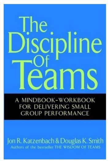 The Discipline of Teams Jon R. Katzenbach & Douglas K.Smith 