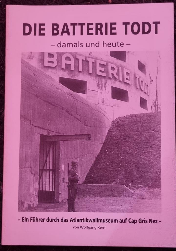 Die Batterie Todt: Atlantikwallmuseum Cap Gris Nez, Ophalen of Verzenden, Wolfgang Kern, Overige onderwerpen, Tweede Wereldoorlog