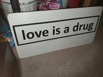 Liefde is een drug bord, Ophalen of Verzenden, Gebruikt