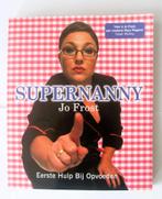 Super Nanny - Jo Frost - Eerste Hulp bij Opvoeden, Boeken, Zwangerschap en Opvoeding, Opvoeding tot 6 jaar, Ophalen of Verzenden