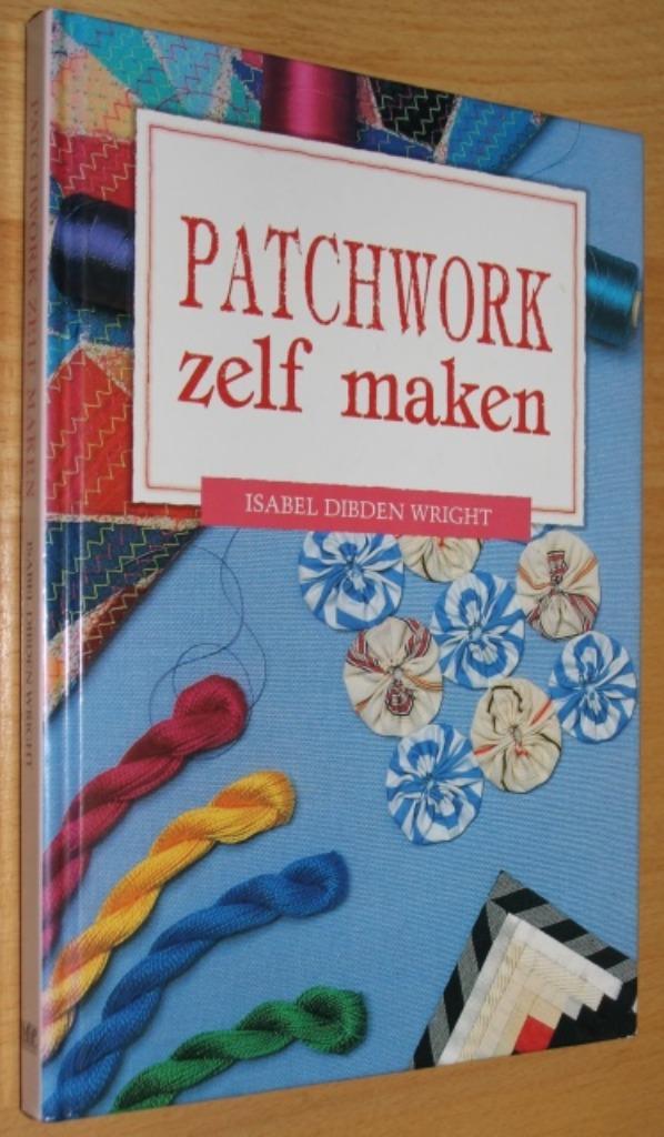 Patchwork zelf maken - Elisabeth Dibden Wright - 105661, Boeken, Hobby en Vrije tijd, Zo goed als nieuw, Borduren en Naaien, Ophalen of Verzenden