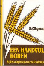 Ds. C. Hegeman - Een handvol koren - Bijbels dagboek psalmen, Boeken, Christendom | Protestants, Ophalen of Verzenden, Zo goed als nieuw