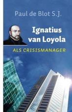 Paul de Blot S.J. Ignatius van Loyola als crisismanager, Boeken, Verzenden, Nieuw, Spiritualiteit algemeen, Achtergrond en Informatie