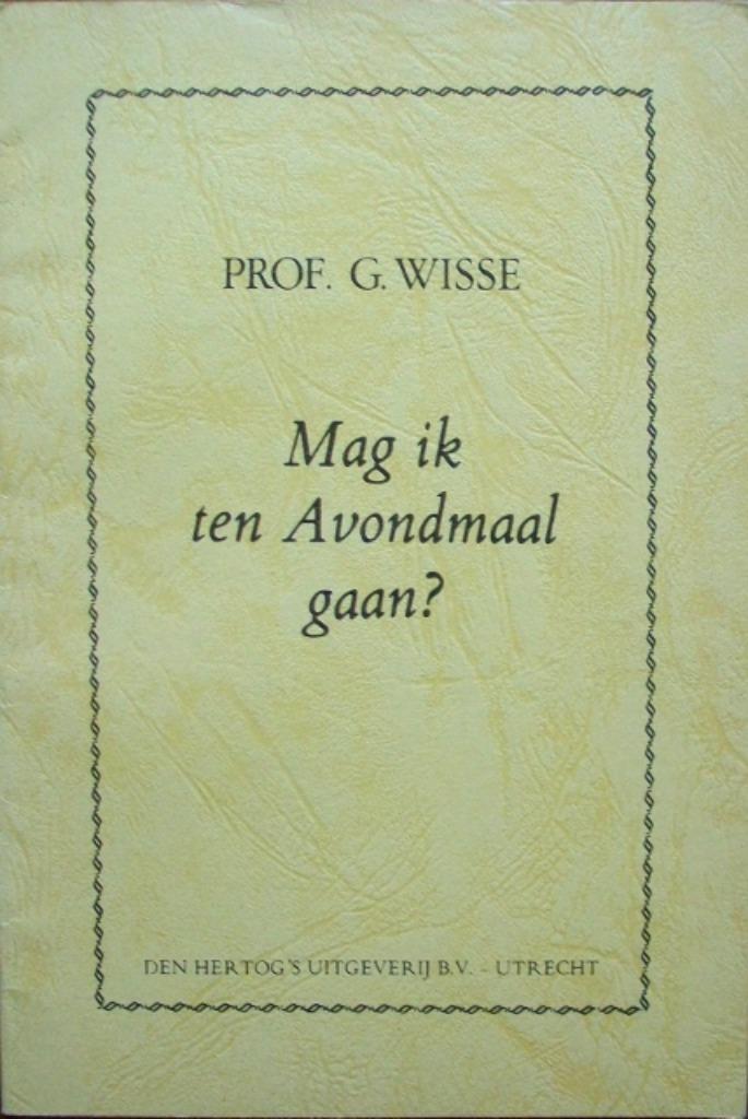 prof. G. Wisse - Mag ik ten Avondmaal gaan?, Boeken, Godsdienst en Theologie, Gelezen, Christendom | Protestants, Ophalen of Verzenden