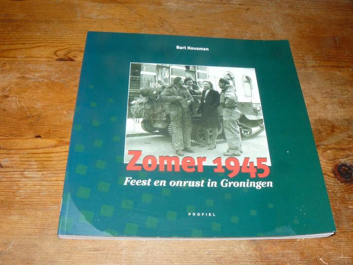 Zomer 1945 : Feest en onrust in Groningen (Wo2), Boeken, Oorlog en Militair, Zo goed als nieuw, Algemeen, Tweede Wereldoorlog