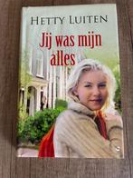Hetty Luiten - Jij was mijn alles, Ophalen of Verzenden, Gelezen, Hetty Luiten