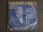 Charly Pride - I'd Rather Love You / Come On Home And Sing T, Overige genres, Ophalen of Verzenden, 7 inch, Single
