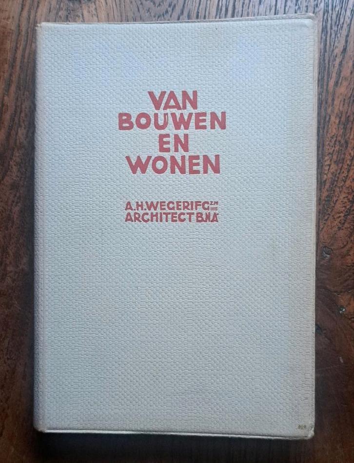 Van Bouwen en wonen - A.H. Wegenrif - 1924, Boeken, Kunst en Cultuur | Architectuur, Zo goed als nieuw, Architecten, Ophalen of Verzenden