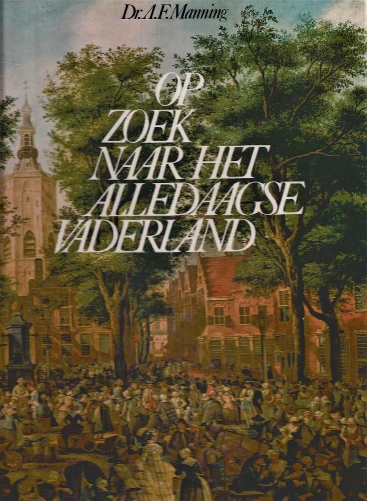 A.F. Manning - Op zoek naar het alledaagse vaderland ZGAN, Boeken, Geschiedenis | Vaderland, Zo goed als nieuw, Ophalen of Verzenden