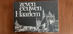 Zeven Eeuwen Haarlem mooi boek, Boeken, Geschiedenis | Stad en Regio, Ophalen of Verzenden, Zo goed als nieuw
