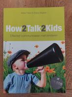 Adele Faber - How2talk2kids, Boeken, Ophalen of Verzenden, Zo goed als nieuw, Adele Faber; Elaine Mazlish