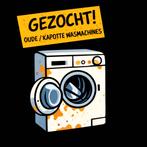 Gezocht: oude of kapotte wasmachine (voorlader), Ophalen, Voorlader, Niet werkend, 85 tot 90 cm