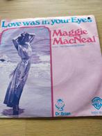 Maggie MacNeal , love was in your eyes., Cd's en Dvd's, Vinyl Singles, Ophalen of Verzenden, Zo goed als nieuw, Nederlandstalig