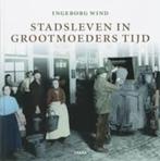 Stadsleven in Grootmoeders tijd  Ingeborg Wind HC, Boeken, Ophalen of Verzenden, Zo goed als nieuw, 20e eeuw of later