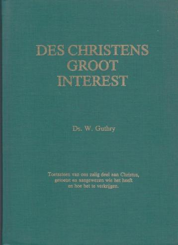 Ds.W.Guthry - DES CHRISTENS GROOT INTEREST beschikbaar voor biedingen