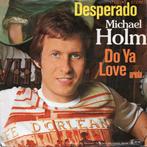 Michael Holm - Desperado / Do Ya Love - Single, Ophalen of Verzenden, Gebruikt, 7 inch, Pop