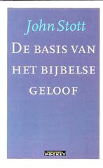 De basis van het Bijbelse geloof - John Stott, Boeken, Ophalen of Verzenden, Zo goed als nieuw, Christendom | Protestants