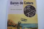 BARON DE CATERS / 1875 - 1944 / Een leven vol beweging, Verzamelen, Luchtvaart en Vliegtuigspotten, Boek of Tijdschrift, Zo goed als nieuw