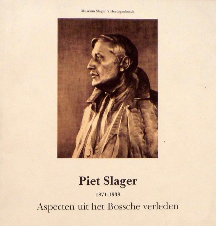 DEN BOSCH - Piet Slager, 1871-1938., Boeken, Geschiedenis | Stad en Regio, Zo goed als nieuw, Ophalen of Verzenden