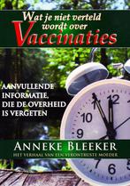 Wat Je Niet Verteld Wordt Over Vaccinaties / 9789079872107, Ophalen of Verzenden, Zo goed als nieuw, Anneke Bleeker
