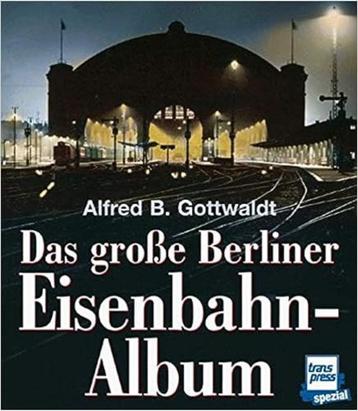 Das grosse Berliner Eisenbahn-Album Alfred Gottwaldt beschikbaar voor biedingen