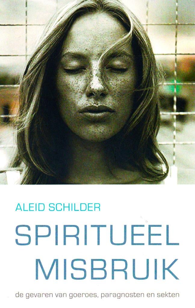 Spiritueel Misbruik - Aleid Schilder / 9789025960032, Boeken, Achtergrond en Informatie, Spiritualiteit algemeen, Aleid Schilder
