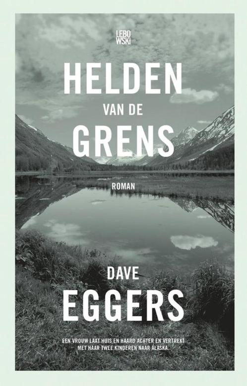 Dave Eggers - Helden van de grens (hardcover), Boeken, Literatuur, Zo goed als nieuw, Amerika, Ophalen of Verzenden
