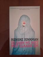 Zo Gaan We Niet Met Elkaar Om - Renske Jonkman, Renske Jonkman, Ophalen of Verzenden, Zo goed als nieuw, Nederland