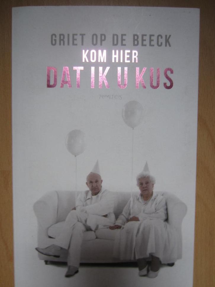 Kom hier dat ik u kus - Griet op de Beeck, Boeken, Romans, Gelezen, België, Ophalen of Verzenden