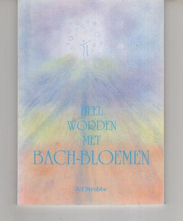 Heel worden met bach bloemen Jef Strubbe beschikbaar voor biedingen