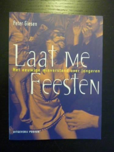 *Peter Giesen - Laat me feesten, over jongeren, Boeken, Ophalen of Verzenden, Nieuw, Nederland
