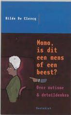 Hilde de Clerq: Mama, is dit een mens of een beest? Autisme., Boeken, Ophalen of Verzenden, Zo goed als nieuw, Persoonlijkheidsleer