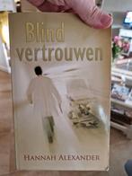 Hannah Alexander - Blind vertrouwen, Boeken, Ophalen of Verzenden, Zo goed als nieuw, Nederland, Hannah Alexander