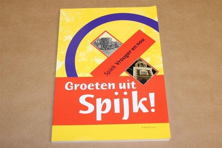 Groeten uit Spijk : Spiek vrouger en nou -, Boeken, Geschiedenis | Stad en Regio, Zo goed als nieuw, 20e eeuw of later, Ophalen of Verzenden