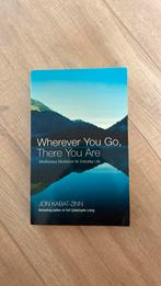 John Kabat-Zin where ever you go there you are, Ophalen of Verzenden, Zo goed als nieuw