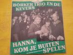 Borker Trio en de Kevers - Hanna , kom je buiten spelen, Cd's en Dvd's, Vinyl | Nederlandstalig, Ophalen