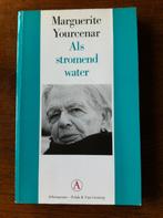 "Als Stromend Water" Marguerite Yourcenar, Boeken, Ophalen of Verzenden, Zo goed als nieuw