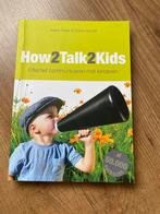 How2Talk2Kids - Effectief Communiceren met Kinderen, Boeken, Ophalen of Verzenden, Zo goed als nieuw, Opvoeding tot 6 jaar