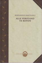 BERNARDUS SMYTEGELT - ALLE VERSTAND TE BOVEN, Ophalen of Verzenden, Gelezen