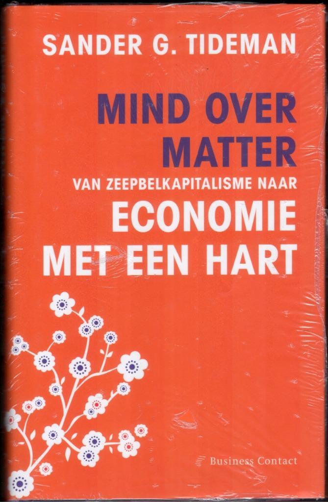 Mind over Matter - Economie met een hart - Sander G. Tideman, Boeken, Economie, Management en Marketing, Nieuw, Management, Ophalen of Verzenden