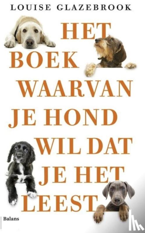 Het boek waarvan je hond wil dat je het leest, Louise Glazeb, Boeken, Dieren en Huisdieren, Zo goed als nieuw, Honden, Verzenden