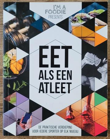 Eet als een Atleet - I'm a Foodie Voedingsboek beschikbaar voor biedingen