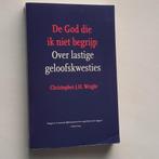 Christopher J. H. Wright - De God die ik niet begrijp, Christopher J. H. Wright, Christendom | Protestants, Ophalen of Verzenden